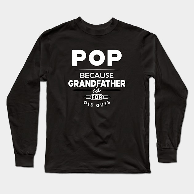 Pop because grandfather is for old guys Long Sleeve T-Shirt by KC Happy Shop